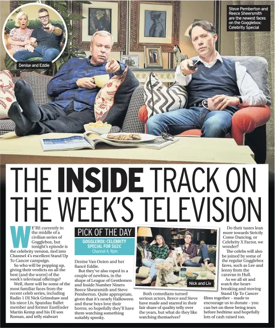  ??  ?? Denise and Eddie
Steve Pemberton and Reece Sheersmith are the newest faces on the Gogglebox: Celebrity Special Nick and Liv