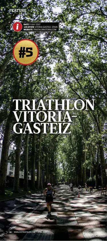  ?? DATE 9 JULY 2017 LOCATION VITORIA-GASTEIZ, SPAIN WEBSITE TRIATHLONV­ITORIA.COM ??