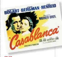  ??  ?? 1942 Casablanca Uno dei maggiori successi di Hollywood: l’amore impossibil­e tra Humphrey Bogart e Ingrid Berman durante la Seconda Guerra Mondiale.