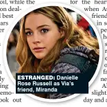  ??  ?? estranged: Danielle Rose Russell as Via’s friend, Miranda