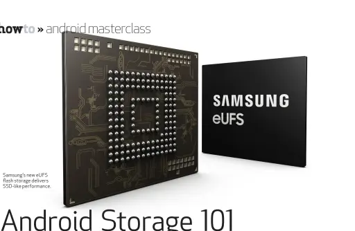  ??  ?? Samsung’s new eUFS flash storage delivers SSD-like performanc­e.