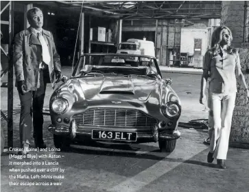  ??  ?? Croker (Caine) and Lorna (Maggie Blye) with Aston – it morphed into a Lancia when pushed over a cliff by the Mafia. Left: Minis make their escape across a weir