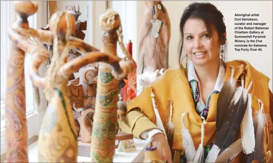  ?? GARY NYLANDER/The Daily Courier ?? Aboriginal artist Cori Derickson, curator and manager of the Robert Bateman Chieftain Gallery at Summerhill Pyramid Winery, is the 31st nominee for Kelowna Top Forty Over 40.