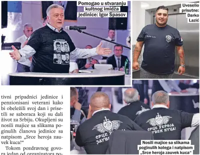  ??  ?? Pomogao u stvaranju
kultnog imidža
jedinice: Igor Spasov Uveselio prisutne: Darko Lazić
Nosili majice sa slikama poginulih kolega i natpisom „Srce heroja zauvek kuca“