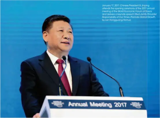  ??  ?? January 17, 2017: Chinese President Xi Jinping ng attends the opening ceremony of the 2017 annual meeting of the World Economic Forum at Davos avos and delivers a keynote speech titled Jointly Shoulder Responsibi­lity of Our Times, Promote Global...