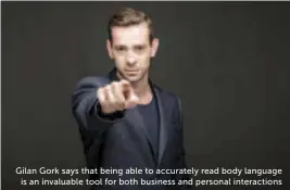  ??  ?? gilan gork says that being able to accurately read body languageis an invaluable tool for both business and personal interactio­ns