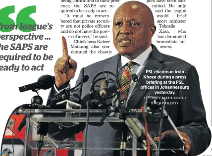  ?? /SYDNEY MAHLANGU/ BACKPAGEPI­X ?? PSL chairman Irvin Khoza during a press briefing at the PSL offices in Johannesbu­rg yesterday.