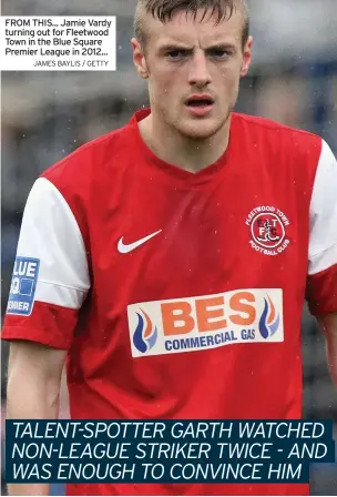  ?? JAMES BAYLIS / GETTY ?? FROM THIS... Jamie Vardy turning out for Fleetwood Town in the Blue Square Premier League in 2012...
