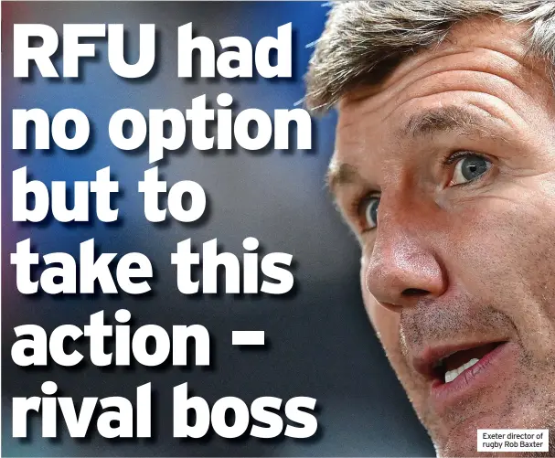  ?? ?? Exeter director of rugby Rob Baxter
