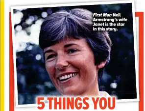  ??  ?? First Man Neil Armstrong’s wife Janet is the star in this story.