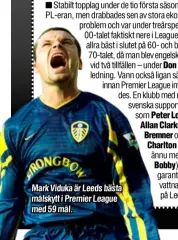  ??  ?? Mark Viduka är Leeds bästa målskytt i Premier League med 59 mål.
