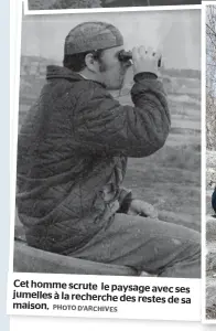  ?? PHOTO D’ARCHIVES ?? Cet homme scrute le paysage avec
ses jumelles à la recherche des restes
de sa maison.