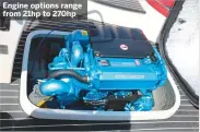  ??  ?? Engine options range from 21hp to 270hp