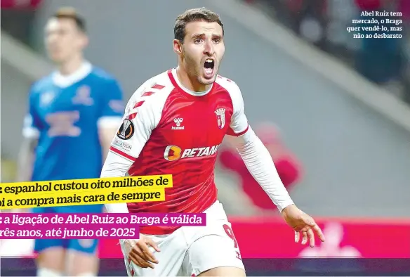  ?? ?? Abel Ruiz tem mercado, o Braga quer vendê-lo, mas
não ao desbarato