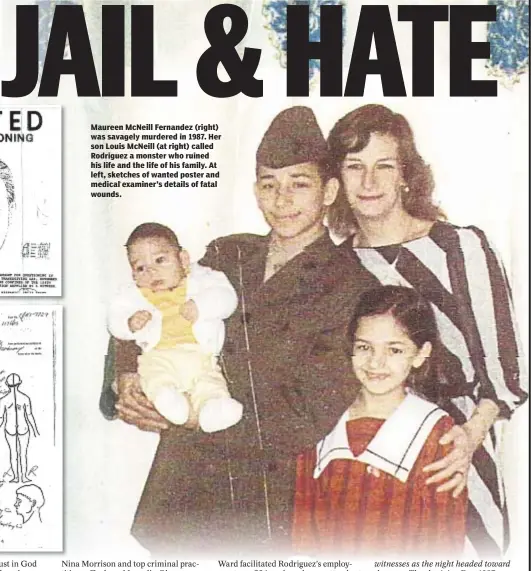  ??  ?? Maureen McNeill Fernandez (right) was savagely murdered in 1987. Her son Louis McNeill (at right) called Rodriguez a monster who ruined his life and the life of his family. At left, sketches of wanted poster and medical examiner’s details of fatal...