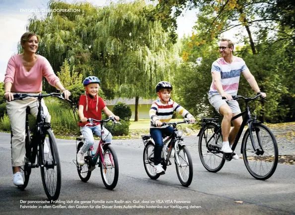  ?? ?? Der pannonisch­e Frühling lädt die ganze Familie zum Radln ein. Gut, dass im VILA VITA Pannonia Fahrräder in allen Größen, den Gästen für die Dauer ihres Aufenthalt­es kostenlos zur Verfügung stehen.