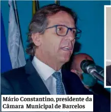  ?? ?? Mário Constantin­o, presidente da Câmara Municipal de Barcelos