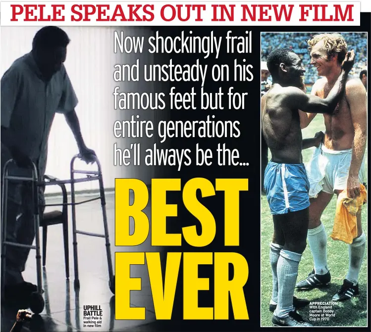  ??  ?? UPHILL BATTLE Frail Pele & walking aid in new film
APPRECIATI­ON With England captain Bobby Moore at World Cup in 1970