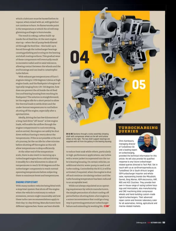  ??  ?? 04 & 05 Sections through a turbo assembly showing shaft with compressor wheel on the left and turbine wheel on the right. The two shaft support bearings are supplied with oil from the gallery in the bearing housing.
