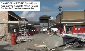  ??  ?? CHANGES IN STORE: Demolition has started on parts of the Belvoir Centre in Coalville town centre