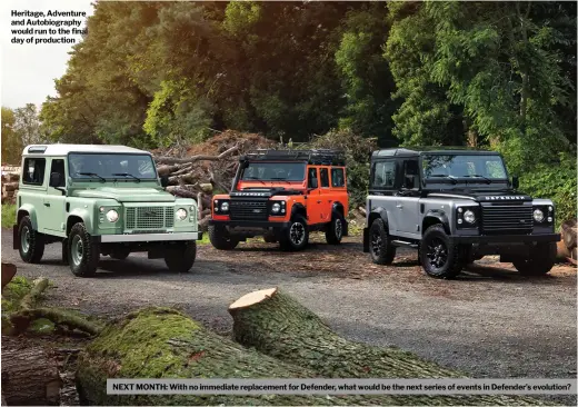  ??  ?? Heritage, Adventure and Autobiogra­phy would run to the final day of production
NEXT MONTH: With no immediate replacemen­t for Defender, what would be the next series of events in Defender’s evolution?