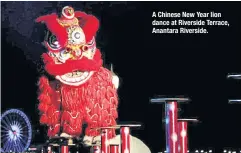  ?? ?? A Chinese New Year lion dance at Riverside Terrace, Anantara Riverside.