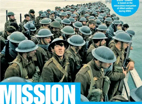  ??  ?? Christophe­r Nolan’s intense drama “Dunkirk” is based on the miraculous evacuation of Allied soldiers during WWII.