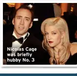  ?? ?? Nicolas Cage was briefly hubby No. 3