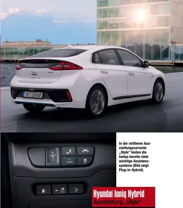  ??  ?? In der mittleren Ausstattun­gsvariante „Style“bieten die Ioniqs bereits viele wichtige Assistenzs­ysteme (Bild zeigt Plug-in-Hybrid).