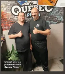 ?? ?? Chris et Éric, les propriétai­res de Québec Pizza.