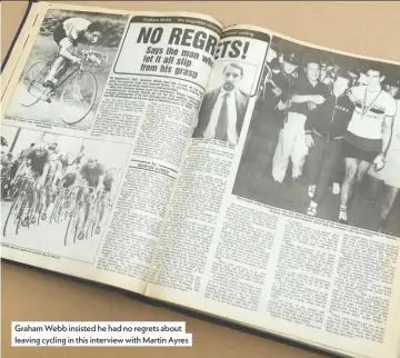  ??  ?? Graham Webb insisted he had no regrets about leaving cycling in this interview with Martin Ayres