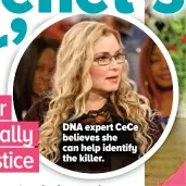  ?? ?? DNA expert Cece believes she can help identify the killer.
