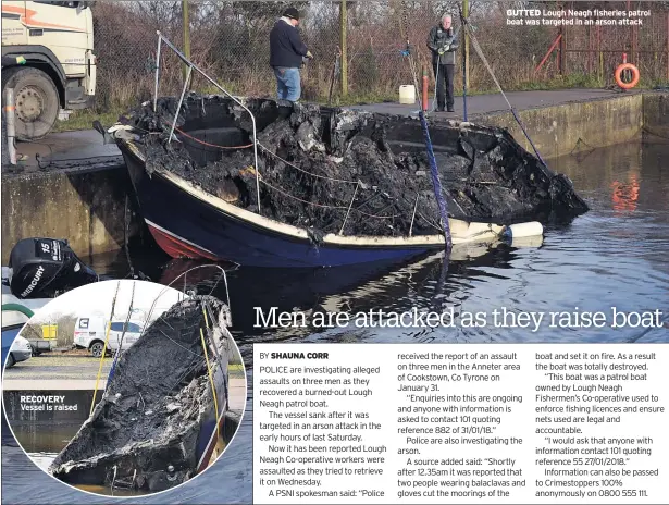  ??  ?? RECOVERY Vessel is raised GUTTED Lough Neagh fisheries patrol boat was targeted in an arson attack