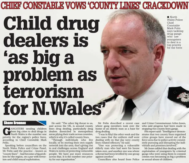  ??  ?? ● North Wales Police Chief Constable Mark Polin says tackling drug gangs who use youngsters to deal is a top priority for the force