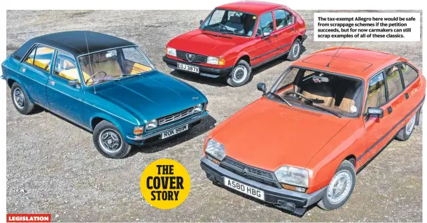  ??  ?? The tax-exempt Allegro here would be safe from scrappage schemes if the petition succeeds, but for now carmakers can still scrap examples of all of these classics.