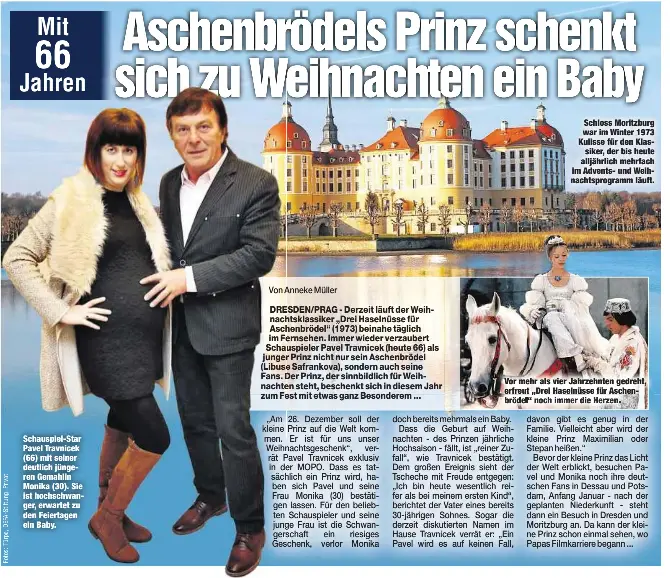  ??  ?? Schauspiel-Star Pavel Travnicek (66) mit seiner deutlich jüngeren Gemahlin Monika (30). Sie ist hochschwan­ger, erwartet zu den Feiertagen ein Baby. Schloss Moritzburg war im Winter 1973 Kulisse für den Klassiker, der bis heute alljährlic­h mehrfach im...