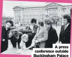  ?? ?? A press conference outside Buckingham Palace