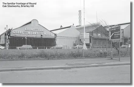  ?? ?? The familiar frontage of Round Oak Steelworks, Brierley Hill