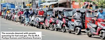  ?? ?? The avurudu dawned with people queueing for fuel and gas. Pix by M.A. Pushpa Kumara and Kanchana Kumara