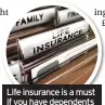  ??  ?? Life insurance is a must if you have dependents