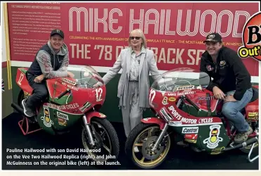  ??  ?? Pauline Hailwood with son David Hailwood on the Vee Two Hailwood Replica (right) and John McGuinness on the original bike (left) at the launch.