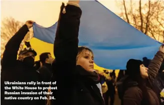  ?? ?? Ukrainians rally in front of the White House to protest Russian invasion of their native country on Feb. 24.