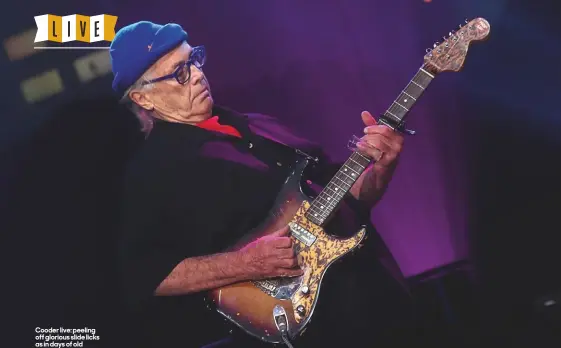  ??  ?? Cooder live: peeling off glorious slide licks as in days of old