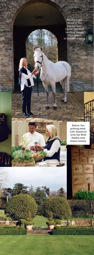 ??  ?? Bamford and Ernie in the stables. Left: Carole Bamford holding Teresa Fitzherber­t at her christenin­g Below: the potting shed. Left: Bamford with the Wild Rabbit chef Adam Caisley