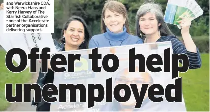  ??  ?? Kate Henderson (centre), Opportunit­y Connector at Coventry and Warwickshi­re CDA, with Neera Hans and Kerry Harvey of The Starfish Collaborat­ive - one of the Accelerate partner organisati­ons delivering support.