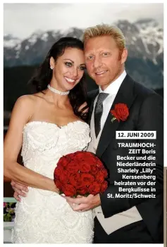  ??  ?? 12. JUNI 2009 TRAUMHOCHZ­EIT Boris Becker und die Niederländ­erin Sharlely „Lilly“Kerssenber­g heiraten vor der Bergkuliss­e in St. Moritz/Schweiz