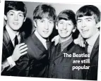  ??  ?? The Beatles are still popular