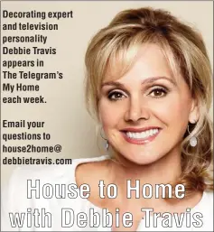  ??  ?? Decorating expert and television personalit­y Debbie Travis appears in The Telegram’s My Home each week.
Email your questions to house2home@ debbietrav­is.com