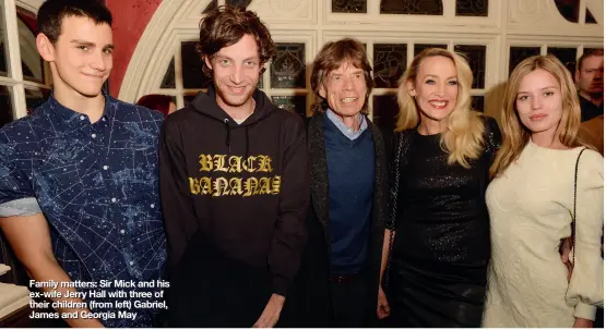  ??  ?? Family matters: Sir Mick and his ex-wife Jerry Hall with three of their children (from left) Gabriel, James and Georgia May