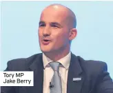  ??  ?? Tory MP Jake Berry